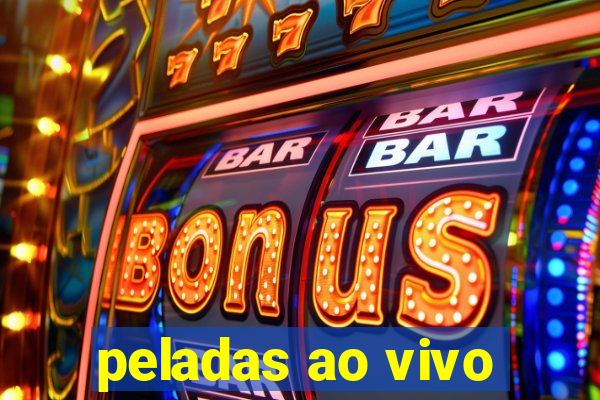 peladas ao vivo